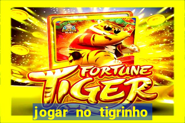 jogar no tigrinho sem deposito